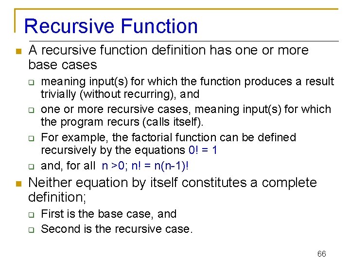 Recursive Function n A recursive function definition has one or more base cases q