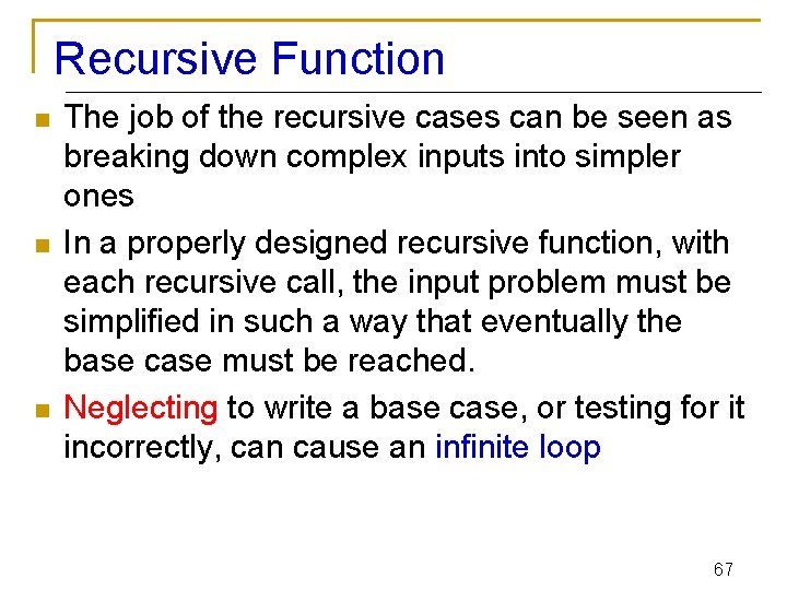 Recursive Function n The job of the recursive cases can be seen as breaking