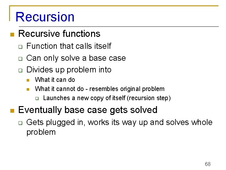 Recursion n Recursive functions q q q Function that calls itself Can only solve