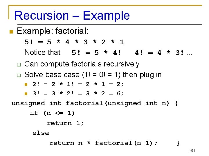 Recursion – Example n Example: factorial: 5! = 5 * 4 * 3 *