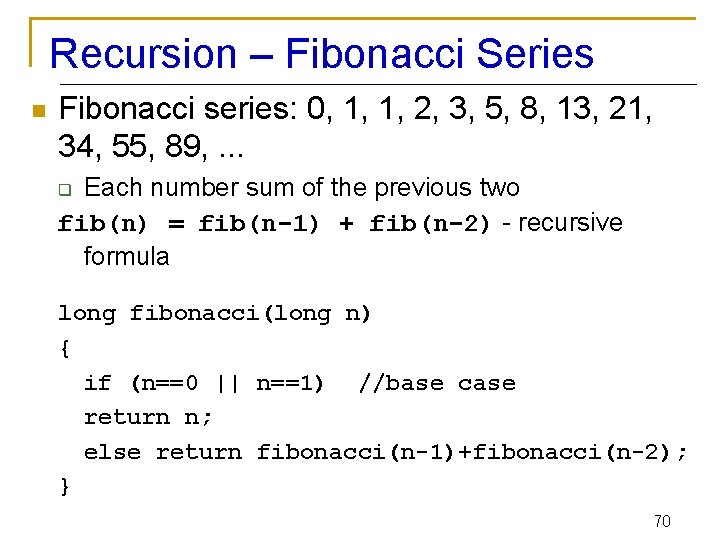 Recursion – Fibonacci Series n Fibonacci series: 0, 1, 1, 2, 3, 5, 8,