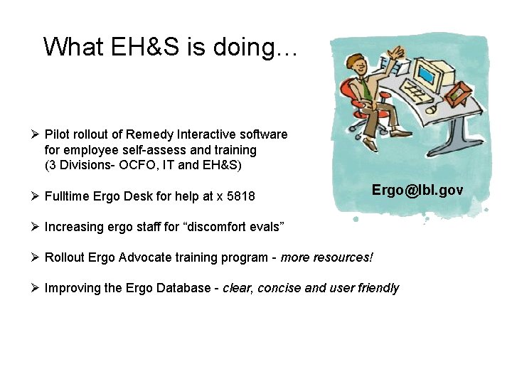What EH&S is doing… Ø Pilot rollout of Remedy Interactive software for employee self-assess