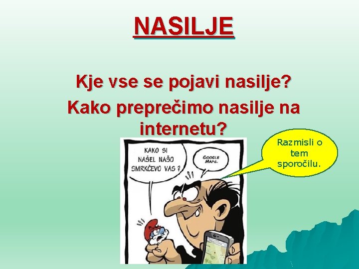 NASILJE Kje vse se pojavi nasilje? Kako preprečimo nasilje na internetu? Razmisli o tem