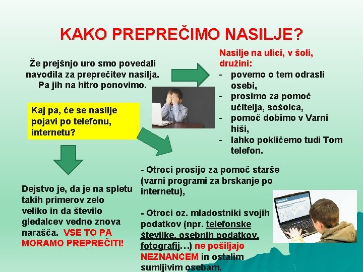 KAKO PREPREČIMO NASILJE? Že prejšnjo uro smo povedali navodila za preprečitev nasilja. Pa jih