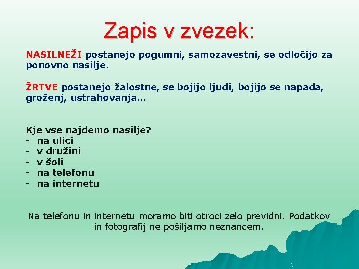 Zapis v zvezek: NASILNEŽI postanejo pogumni, samozavestni, se odločijo za ponovno nasilje. ŽRTVE postanejo