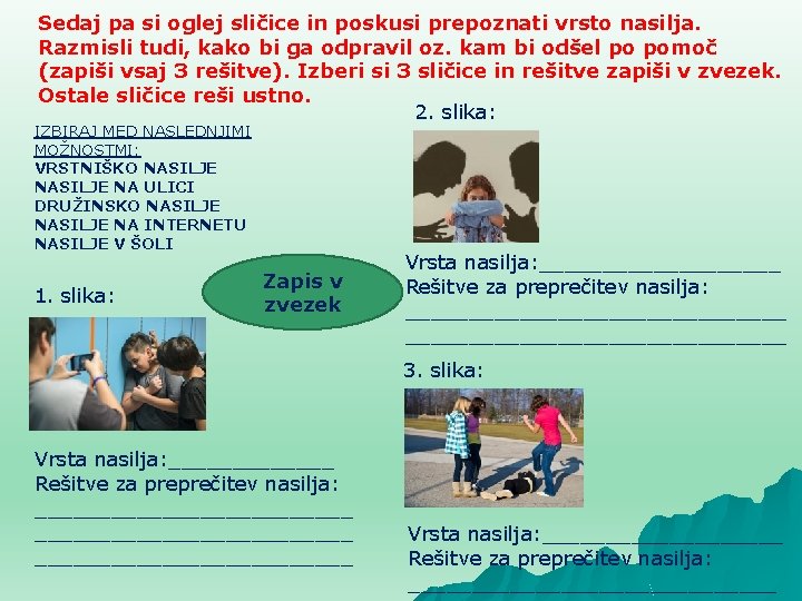 Sedaj pa si oglej sličice in poskusi prepoznati vrsto nasilja. Razmisli tudi, kako bi