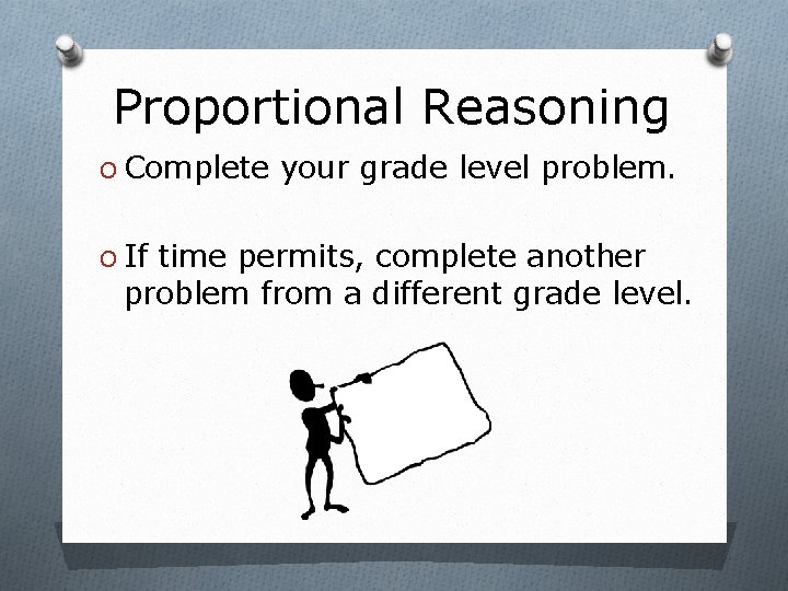 Proportional Reasoning O Complete your grade level problem. O If time permits, complete another