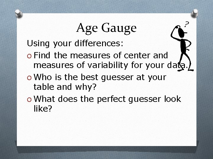 Age Gauge Using your differences: O Find the measures of center and measures of