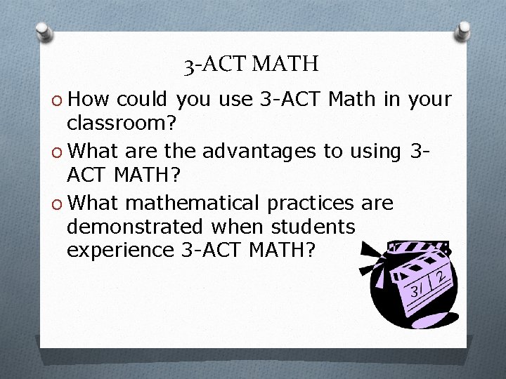 3 -ACT MATH O How could you use 3 -ACT Math in your classroom?