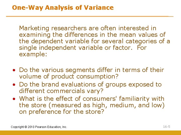 One-Way Analysis of Variance Marketing researchers are often interested in examining the differences in