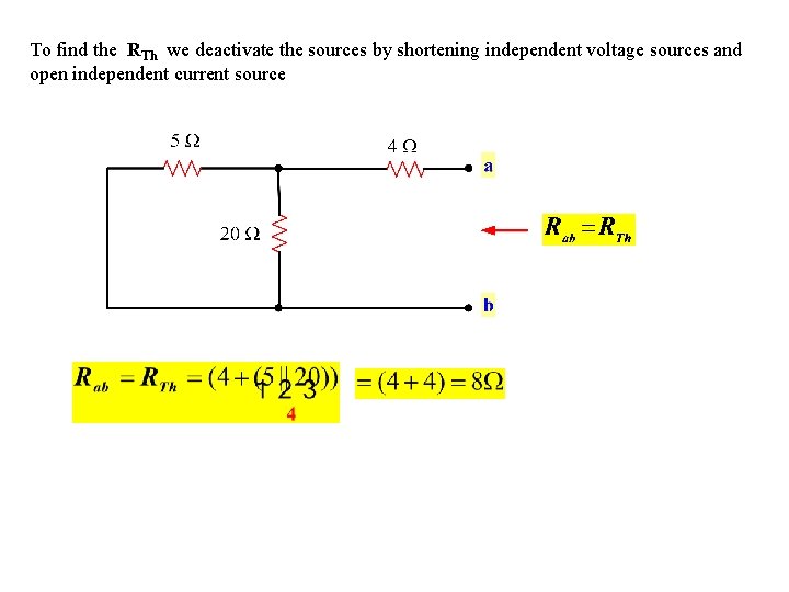 To find the RTh we deactivate the sources by shortening independent voltage sources and