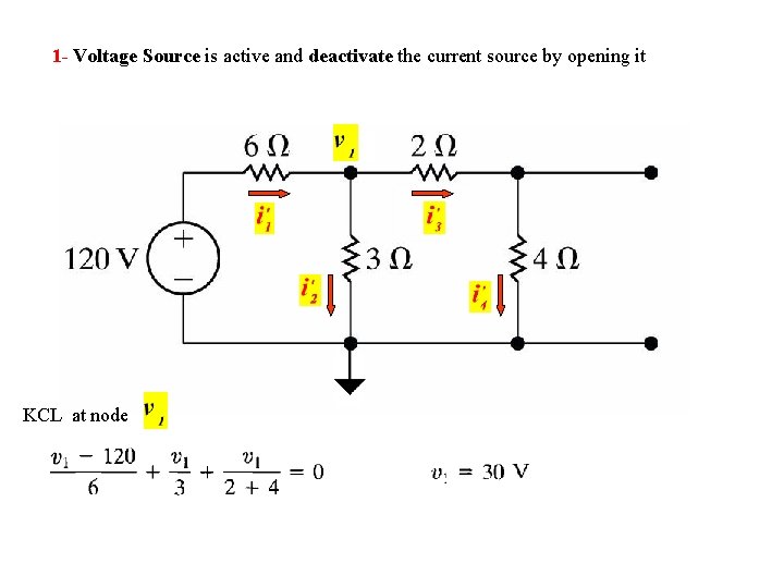 1 - Voltage Source is active and deactivate the current source by opening it