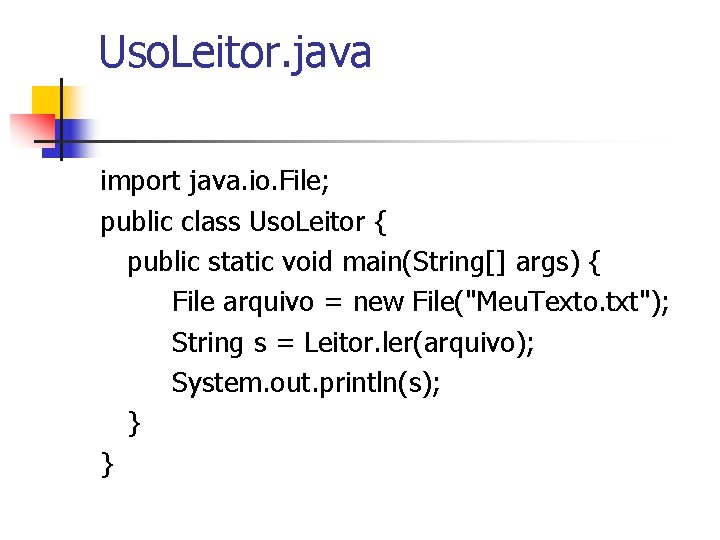 Uso. Leitor. java import java. io. File; public class Uso. Leitor { public static