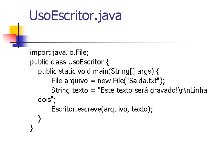 Uso. Escritor. java import java. io. File; public class Uso. Escritor { public static