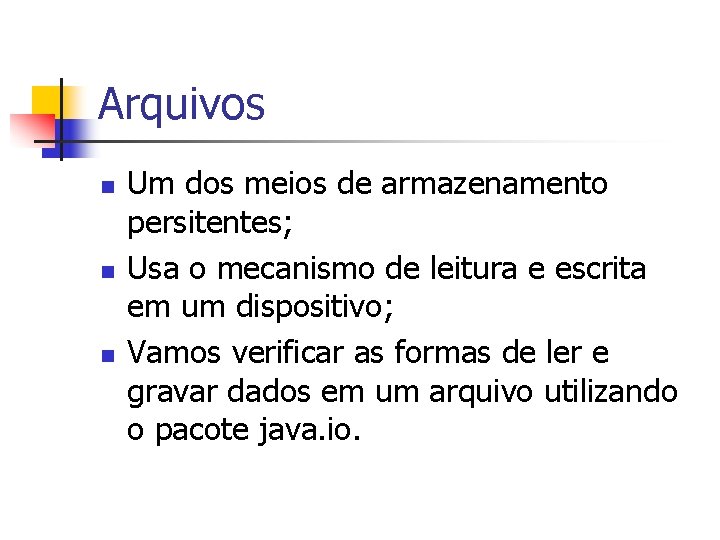 Arquivos n n n Um dos meios de armazenamento persitentes; Usa o mecanismo de