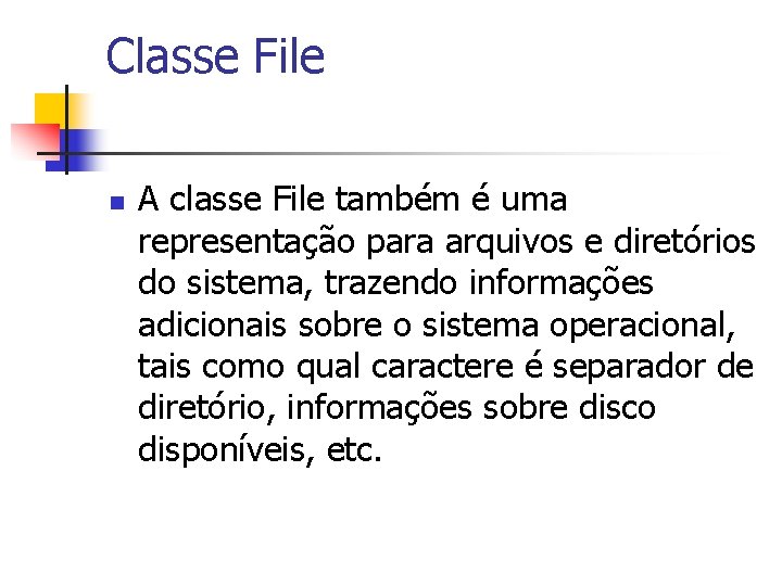 Classe File n A classe File também é uma representação para arquivos e diretórios