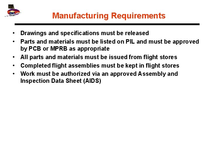 Manufacturing Requirements • Drawings and specifications must be released • Parts and materials must