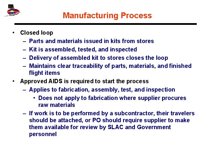 Manufacturing Process • Closed loop – Parts and materials issued in kits from stores