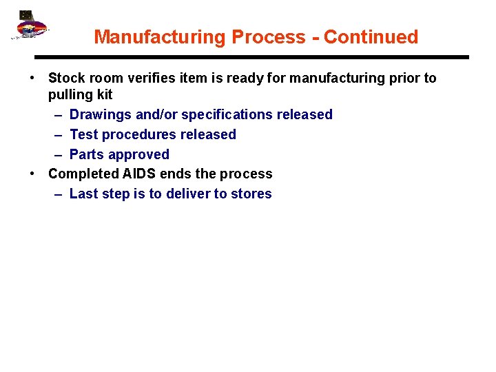 Manufacturing Process - Continued • Stock room verifies item is ready for manufacturing prior