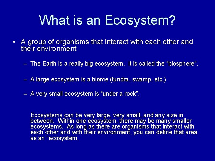 What is an Ecosystem? • A group of organisms that interact with each other