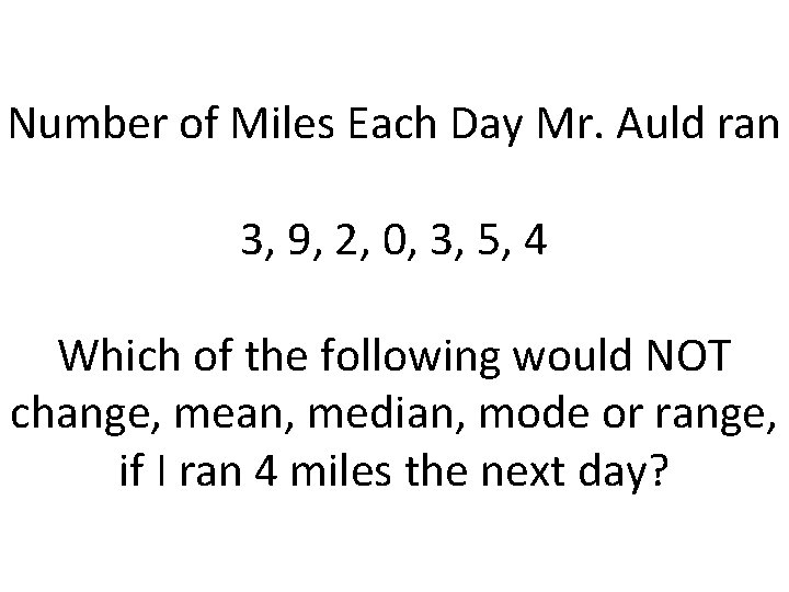 Number of Miles Each Day Mr. Auld ran 3, 9, 2, 0, 3, 5,