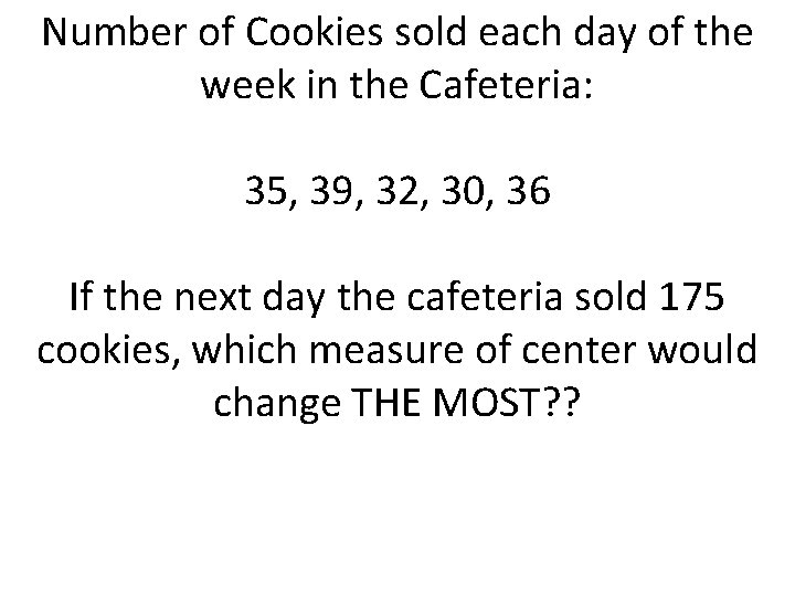 Number of Cookies sold each day of the week in the Cafeteria: 35, 39,