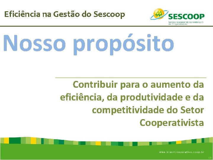 Eficiência na Gestão do Sescoop Nosso propósito Contribuir para o aumento da eficiência, da