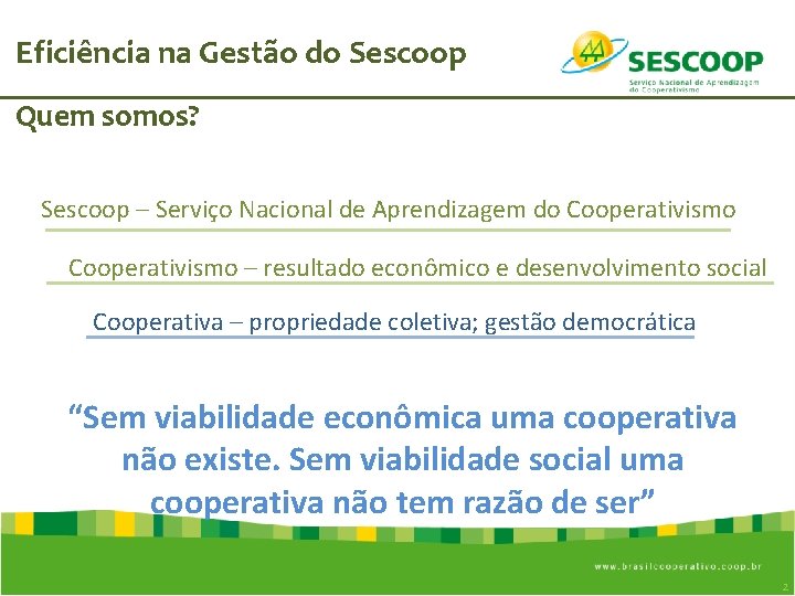 Eficiência na Gestão do Sescoop Quem somos? Sescoop – Serviço Nacional de Aprendizagem do