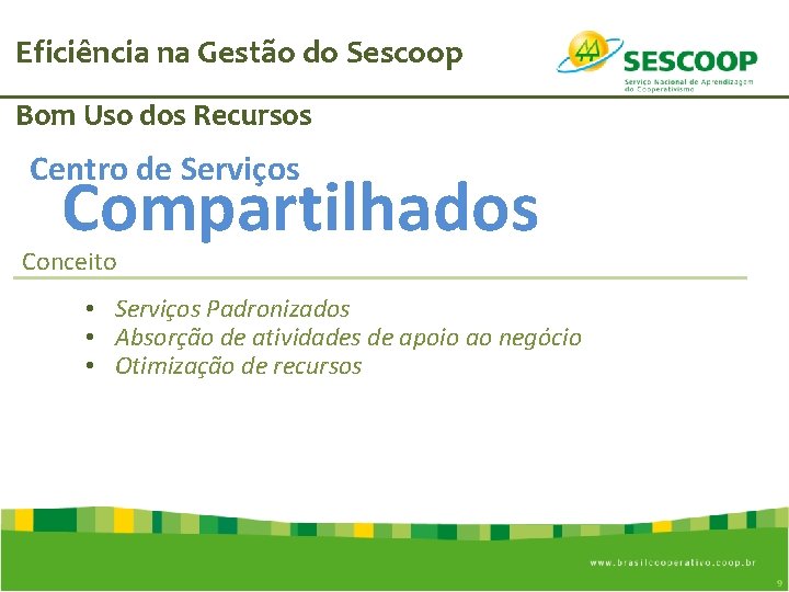 Eficiência na Gestão do Sescoop Bom Uso dos Recursos Centro de Serviços Compartilhados Conceito