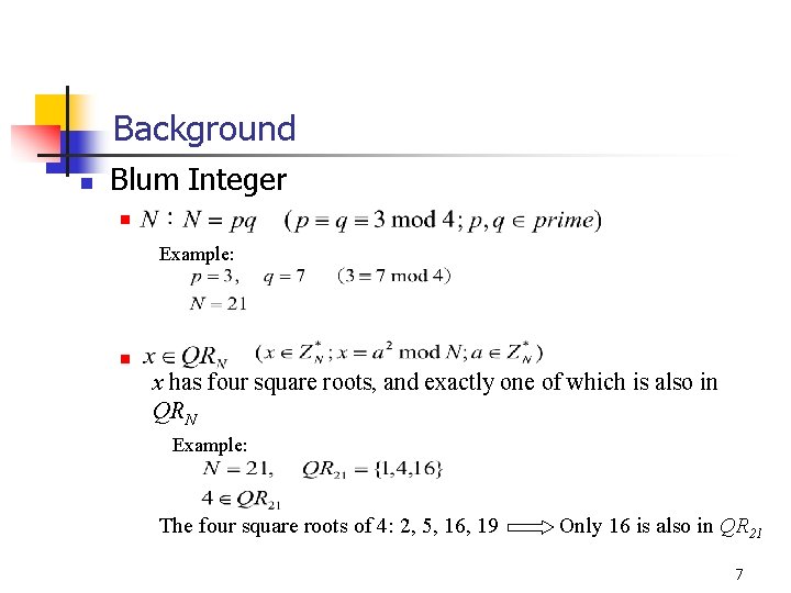 Background n Blum Integer n Example: n x has four square roots, and exactly