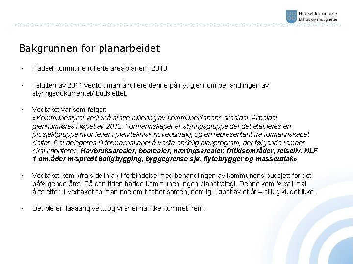 ………………………………………………………………………………………………………………………… Bakgrunnen for planarbeidet • Hadsel kommune rullerte arealplanen i 2010. • I slutten