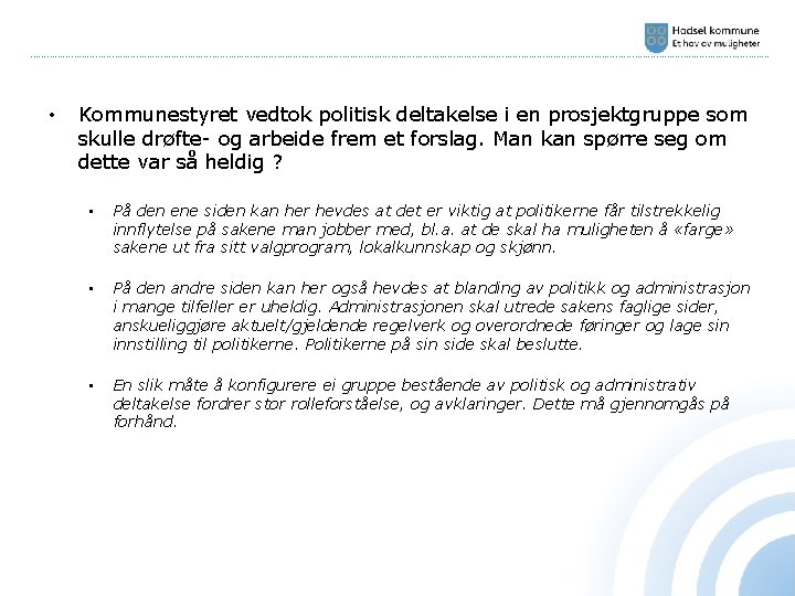 ………………………………………………………………………………………………………………………… • Kommunestyret vedtok politisk deltakelse i en prosjektgruppe som skulle drøfte- og arbeide