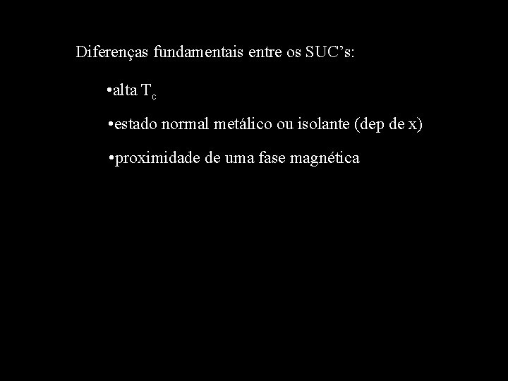 Diferenças fundamentais entre os SUC’s: • alta Tc • estado normal metálico ou isolante