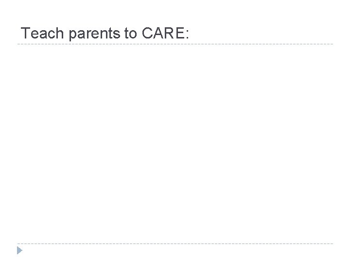 Teach parents to CARE: 