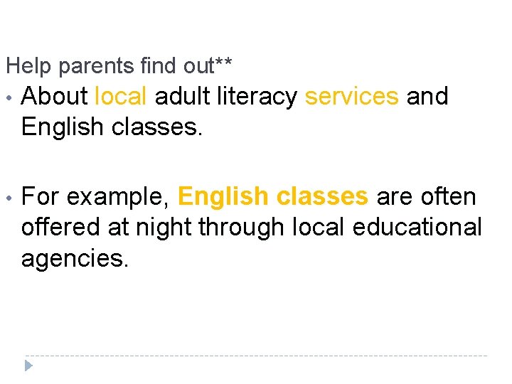 Help parents find out** • About local adult literacy services and English classes. •