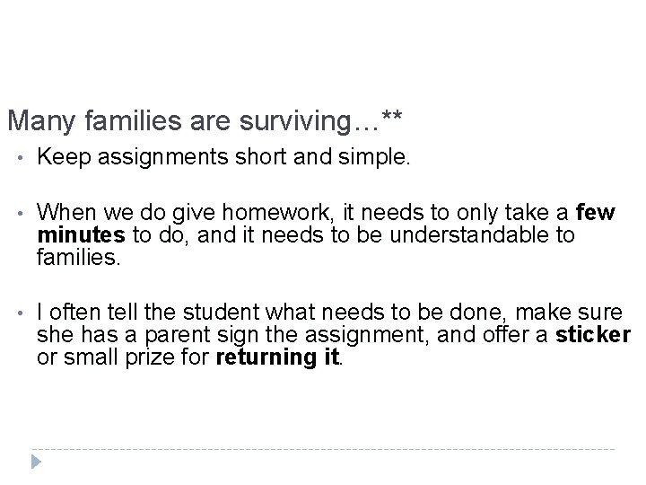 Many families are surviving…** • Keep assignments short and simple. • When we do