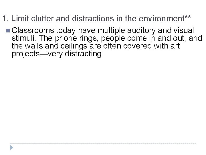 1. Limit clutter and distractions in the environment** n Classrooms today have multiple auditory