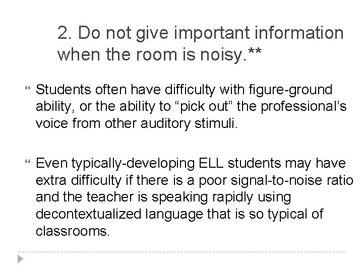 2. Do not give important information when the room is noisy. ** Students often