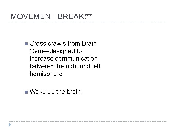 MOVEMENT BREAK!** n Cross crawls from Brain Gym—designed to increase communication between the right