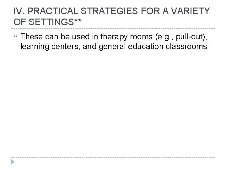 IV. PRACTICAL STRATEGIES FOR A VARIETY OF SETTINGS** These can be used in therapy