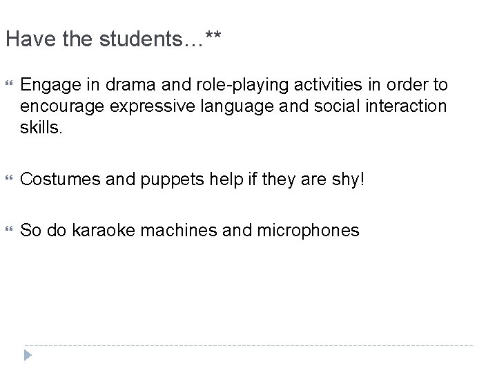 Have the students…** Engage in drama and role-playing activities in order to encourage expressive