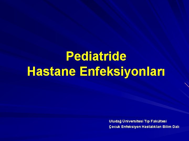 Pediatride Hastane Enfeksiyonları Uludağ Üniversitesi Tıp Fakültesi Çocuk Enfeksiyon Hastalıkları Bilim Dalı 