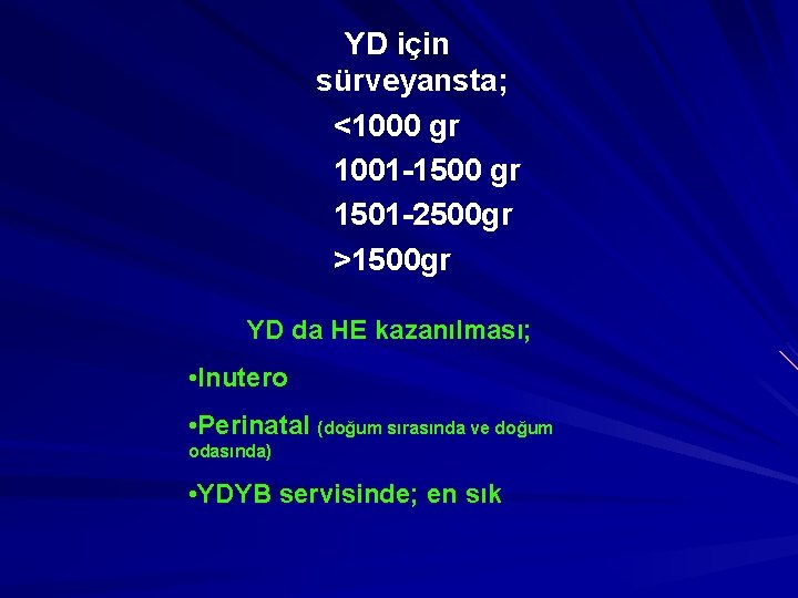 YD için sürveyansta; <1000 gr 1001 -1500 gr 1501 -2500 gr >1500 gr YD