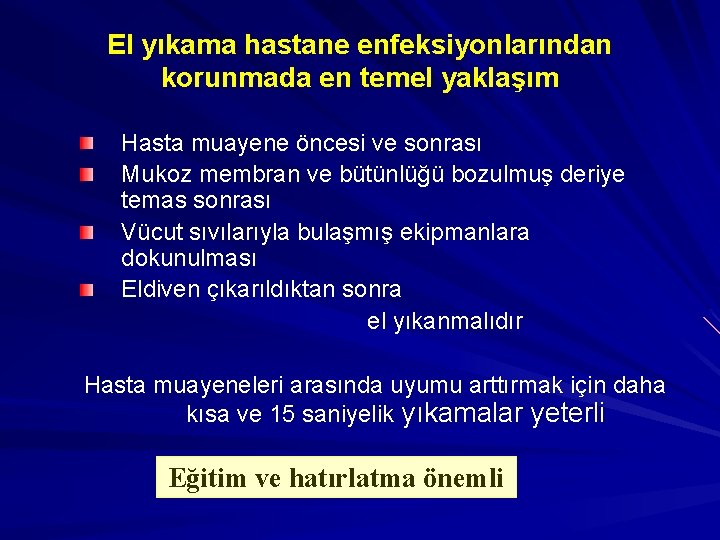 El yıkama hastane enfeksiyonlarından korunmada en temel yaklaşım Hasta muayene öncesi ve sonrası Mukoz