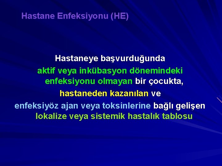 Hastane Enfeksiyonu (HE) Hastaneye başvurduğunda aktif veya inkübasyon dönemindeki enfeksiyonu olmayan bir çocukta, hastaneden