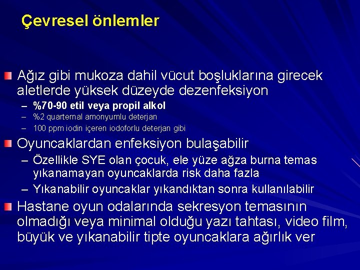 Çevresel önlemler Ağız gibi mukoza dahil vücut boşluklarına girecek aletlerde yüksek düzeyde dezenfeksiyon –