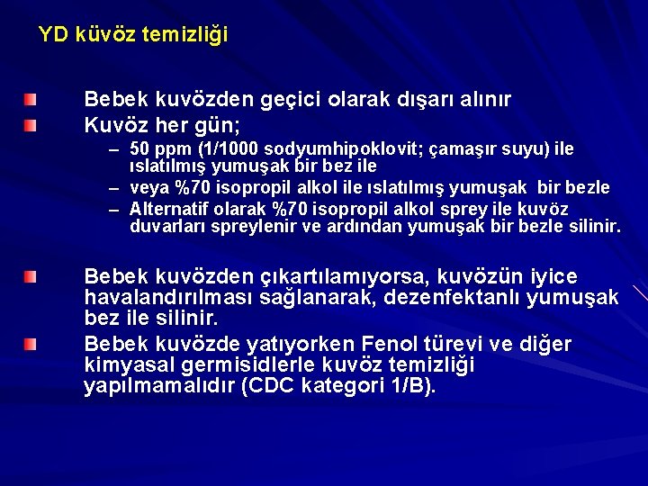 YD küvöz temizliği Bebek kuvözden geçici olarak dışarı alınır Kuvöz her gün; – 50