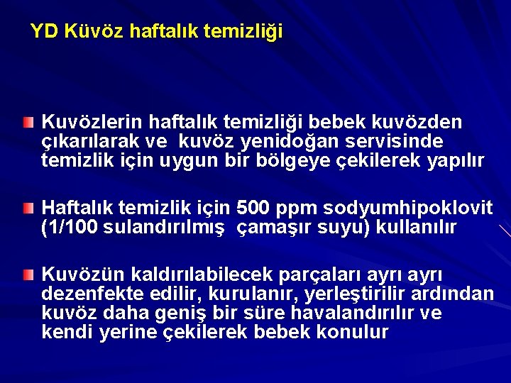 YD Küvöz haftalık temizliği Kuvözlerin haftalık temizliği bebek kuvözden çıkarılarak ve kuvöz yenidoğan servisinde