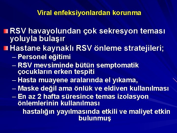 Viral enfeksiyonlardan korunma RSV havayolundan çok sekresyon teması yoluyla bulaşır Hastane kaynaklı RSV önleme