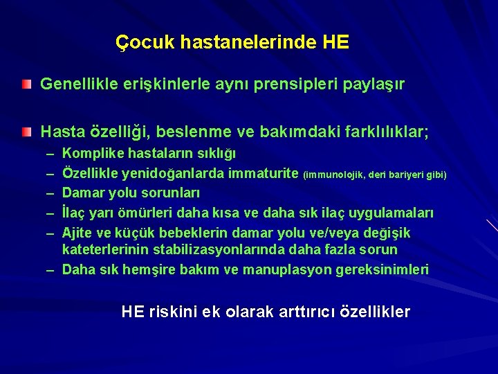 Çocuk hastanelerinde HE Genellikle erişkinlerle aynı prensipleri paylaşır Hasta özelliği, beslenme ve bakımdaki farklılıklar;